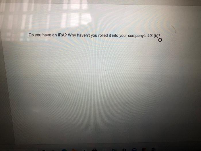 Do you have an IRA? Why haven't you rolled it