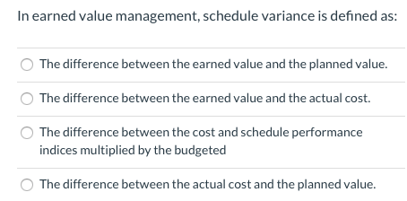 In earned value management, schedule variance is