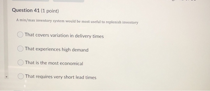 Question 41 (1 point) A min/max inventory system
