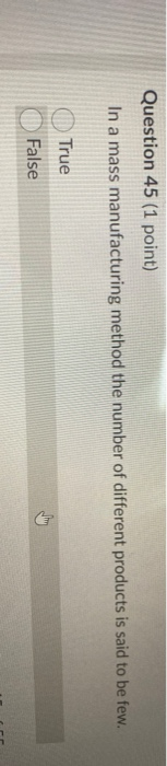 Question 45 (1 point) In a mass manufacturing