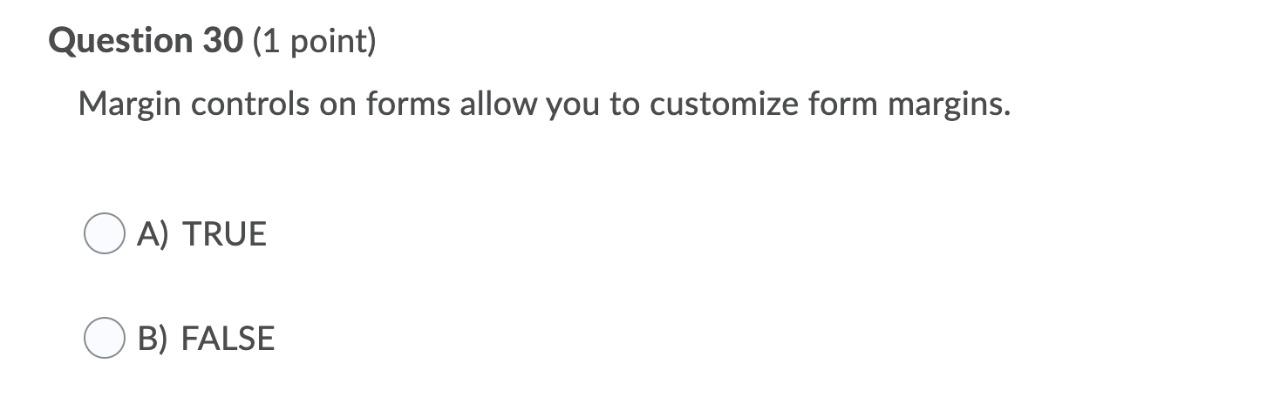 Question 30 (1 point) Margin controls on forms