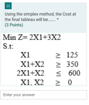 22 Using the simplex method, the Cost at the