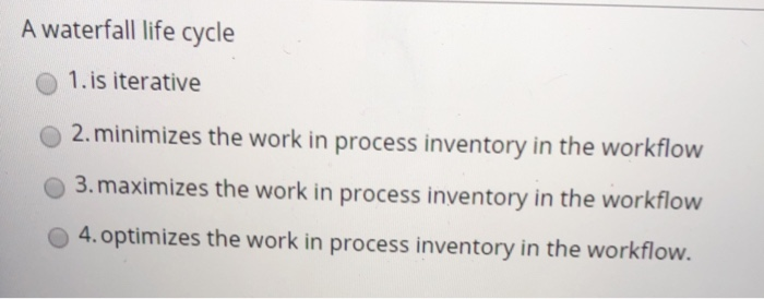 ASAP HELP A waterfall life cycle 1. is iterative