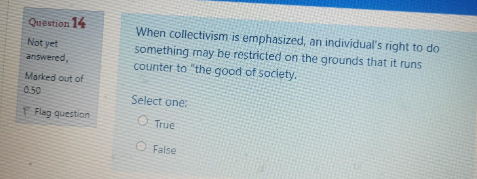 Question 14 Not yet When collectivism is