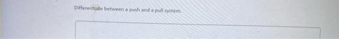 Differentiate between a push and a pull system