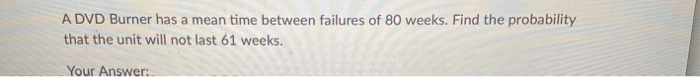 A DVD Burner has a mean time between failures of