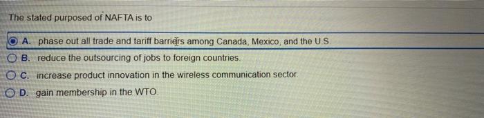 The stated purposed of NAFTA is to A. phase out