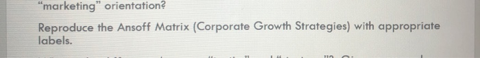 "marketing" orientation? Reproduce the Ansoff