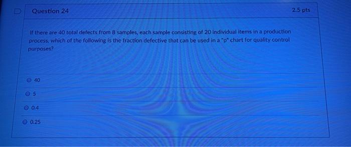 Question 24 2.5 pts If there are 40 total defects