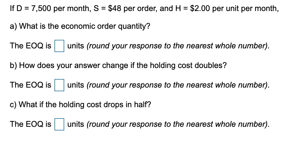 If D = 7,500 per month, S = $48 per order, and H