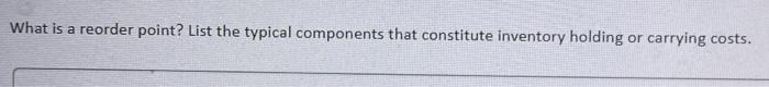 What is a reorder point? List the typical