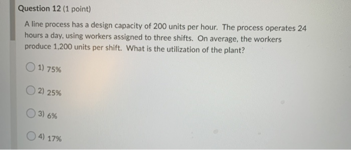 Question 12 (1 point) A line process has a design