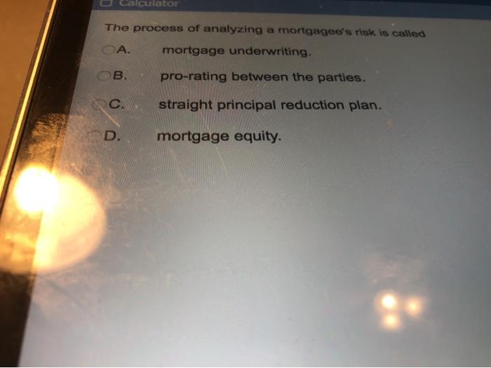 alculator The process of analyzing a mortgagee's