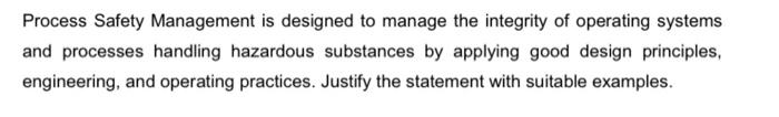 Process Safety Management is designed to manage