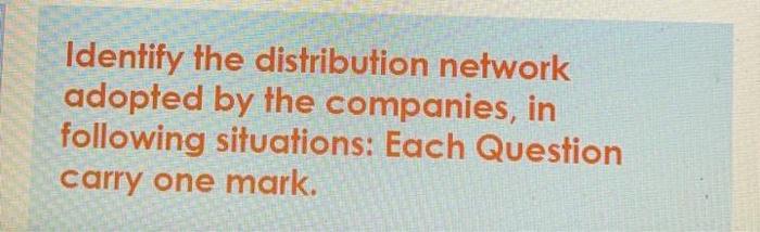 Identify the distribution network adopted by the