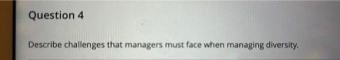 Describe challenges that managers must face when