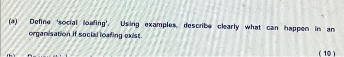(a) Define 'social loafing'. Using examples,