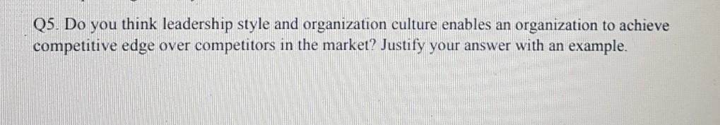 answer in 1000 words Q5. Do you think leadership