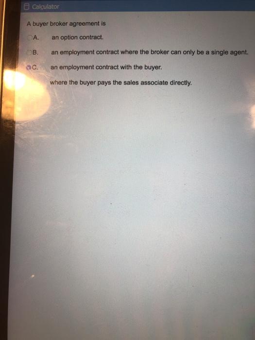 Calculator A buyer broker agreement is A. an