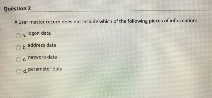 Question 2 A user master record does not include