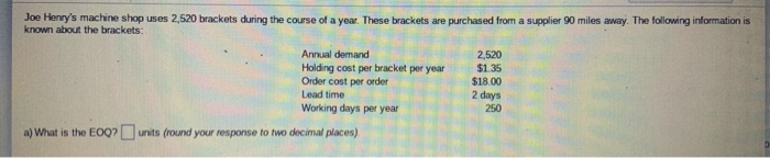 Answer A Joe Henry's machine shop uses 2,520