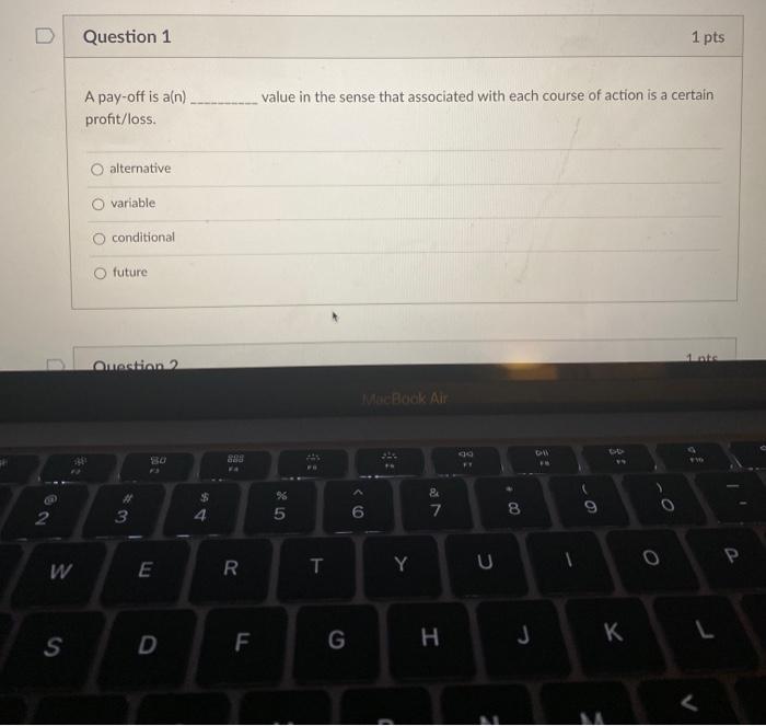 Question 1 1 pts A pay-off is ain) profit/loss.