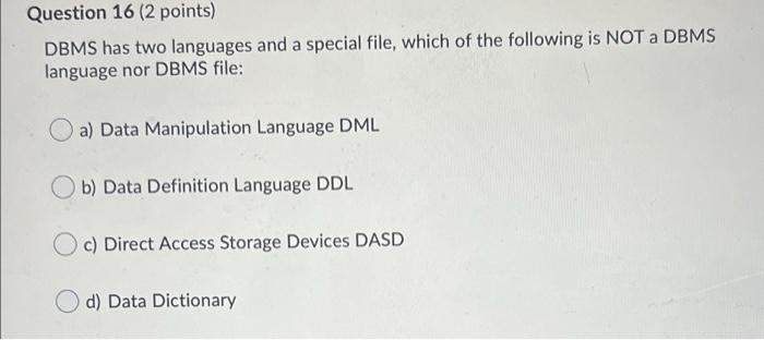 Question 16 (2 points) DBMS has two languages and