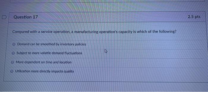 Question 17 2.5 pts Compared with a service