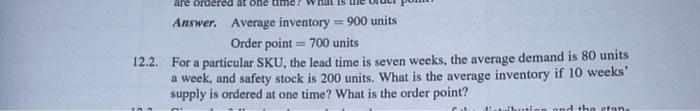 12.2 Answer. Average inventory =900 units Order