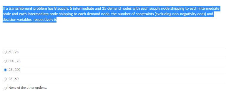 If a transshipment problem has 8 supply, 5