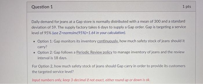Question 1 1 pts Daily demand for jeans at a Gap