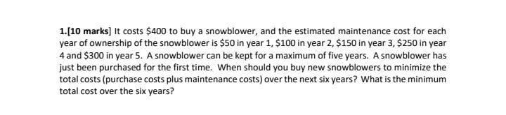 1.[10 marks] It costs $400 to buy a snowblower,