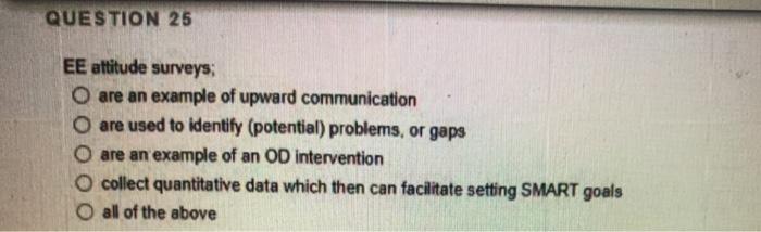 QUESTION 25 EE attitude surveys O are an example