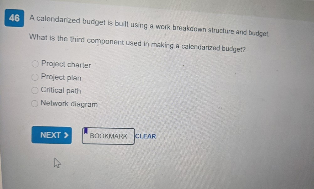 46 A calendarized budget is built using a work