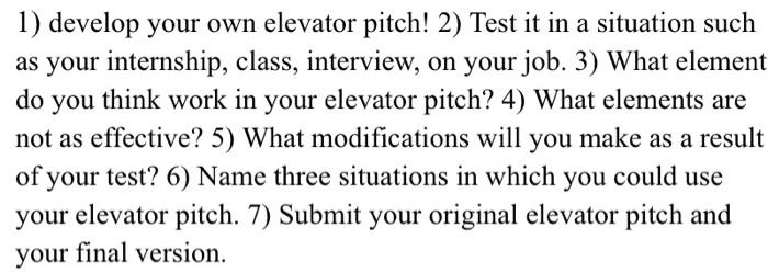 1) develop your own elevator pitch! 2) Test it in