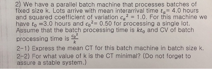 2) We have a parallel batch machine that