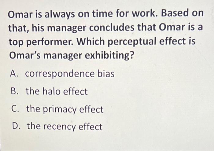 Omar is always on time for work. Based on that,