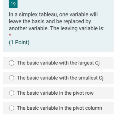 19 In a simplex tableau, one variable will leave