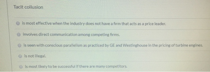 Tacit collusion is most effective when the