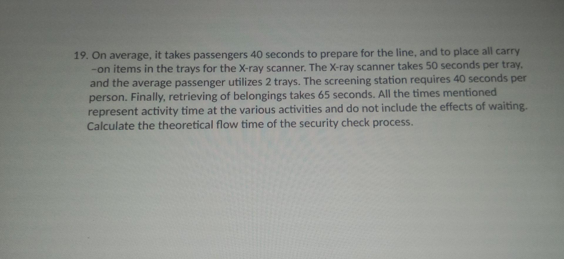 19. On average, it takes passengers 40 seconds to