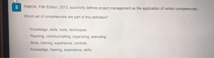 5 PMBOK, Fifth Edition, 2013, succinctly defines