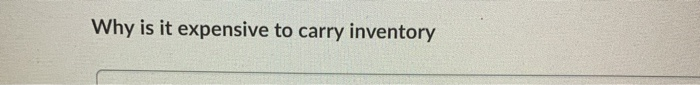 Why is it expensive to carry inventory Why is ESI