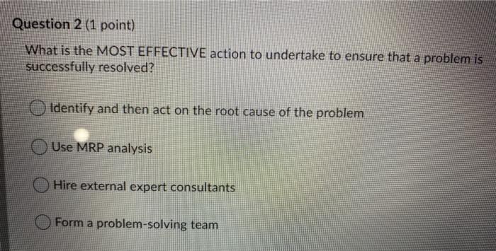 Question 2 (1 point) What is the MOST EFFECTIVE