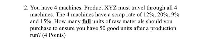 2. You have 4 machines. Product XYZ must travel
