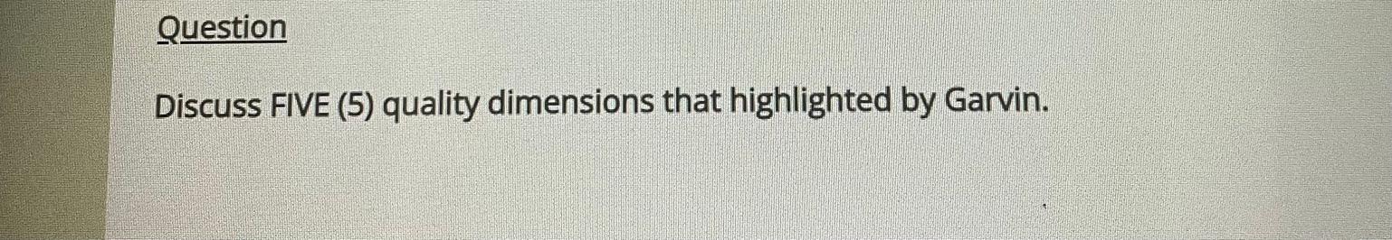 Question Discuss FIVE (5) quality dimensions that