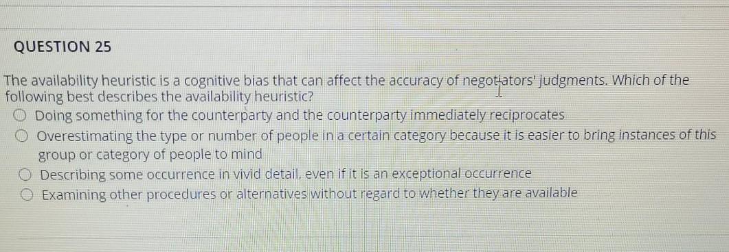 QUESTION 25 The availability heuristic is a