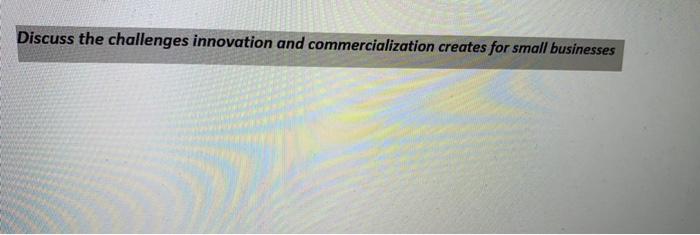 Discuss the challenges innovation and