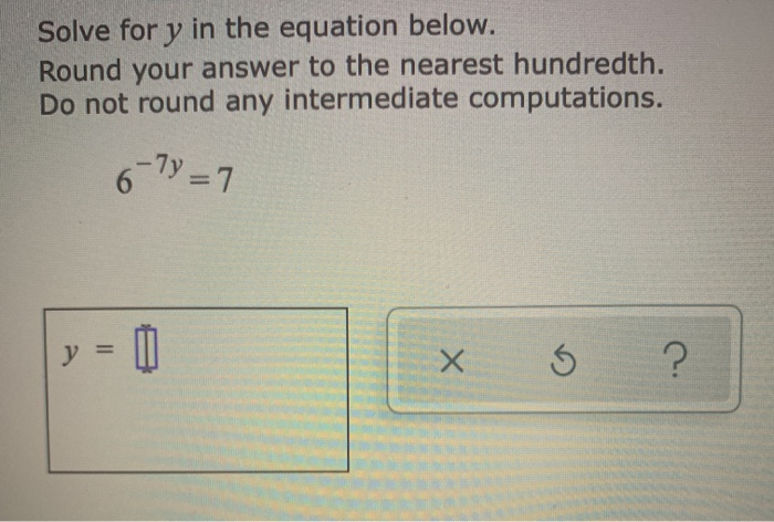 Solve for y in the equation below. Round your