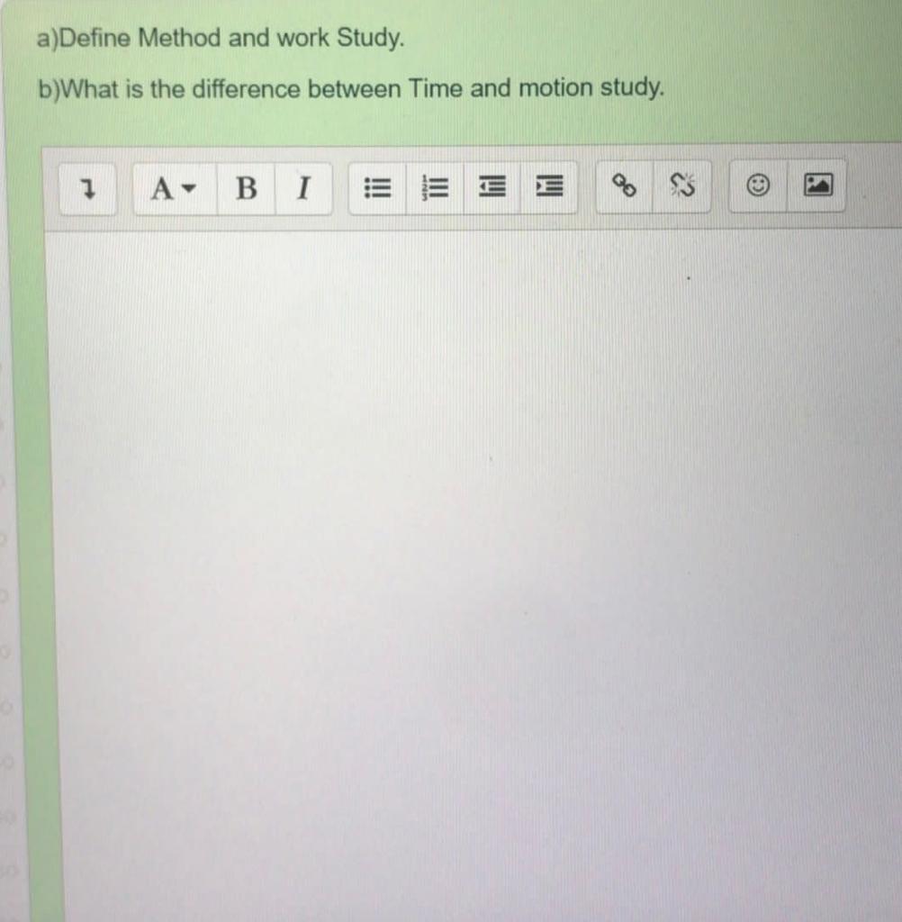 a)Define Method and work Study. b)What is the