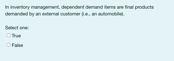 In inventory management, dependent demand items